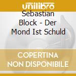 Sebastian Block - Der Mond Ist Schuld cd