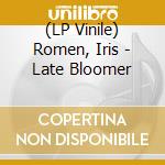 (LP Vinile) Romen, Iris - Late Bloomer lp vinile