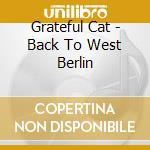 Grateful Cat - Back To West Berlin cd