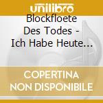 Blockfloete Des Todes - Ich Habe Heute Ananas Geg (2 Cd) cd musicale di Blockfloete Des Todes