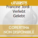 Francine Jordi - Verliebt Geliebt cd musicale di Francine Jordi
