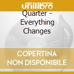 Quarter - Everything Changes cd