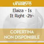 Elaiza - Is It Right -2tr-