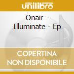 Onair - Illuminate - Ep cd musicale di Onair
