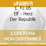 1. Fc 05 Elf - Herz Der Republik cd