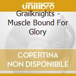Grailknights - Muscle Bound For Glory cd