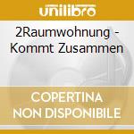 2Raumwohnung - Kommt Zusammen cd