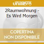 2Raumwohnung - Es Wird Morgen cd musicale di 2Raumwohnung