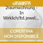 2raumwohnung - In Wirklich/ltd.jewel Cas cd