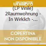 (LP Vinile) 2Raumwohnung - In Wirklich - Re Release lp vinile di 2Raumwohnung