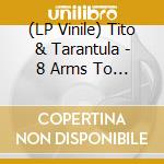 (LP Vinile) Tito & Tarantula - 8 Arms To Hold You vinile