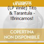 (LP Vinile) Tito & Tarantula - !Brincamos! vinile