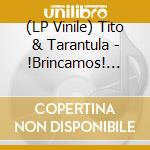 (LP Vinile) Tito & Tarantula - !Brincamos! (Lp+10'' Limited) vinile