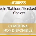 Lochs/Balthaus/Herskedal - Choices cd