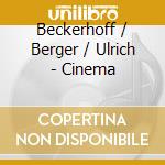 Beckerhoff / Berger / Ulrich - Cinema cd
