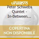 Peter Schwebs Quintet - In-Between Seasons & Places cd musicale di Peter Schwebs Quintet