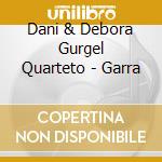 Dani & Debora Gurgel Quarteto - Garra cd musicale di Dani & Debora Gurgel Quarteto