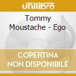 Tommy Moustache - Ego