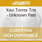 Xavi Torres Trio - Unknown Past cd