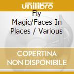 Fly Magic/Faces In Places / Various cd