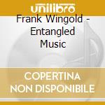 Frank Wingold - Entangled Music cd musicale di Frank Wingold