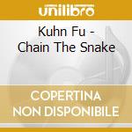 Kuhn Fu - Chain The Snake cd
