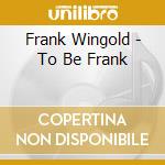 Frank Wingold - To Be Frank cd