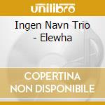 Ingen Navn Trio - Elewha cd
