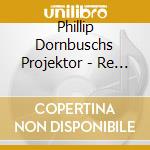 Phillip Dornbuschs Projektor - Re Construct cd