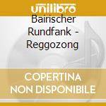 Bairischer Rundfank - Reggozong cd