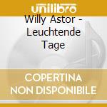 Willy Astor - Leuchtende Tage cd musicale di Willy Astor