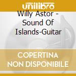 Willy Astor - Sound Of Islands-Guitar cd musicale di Willy Astor