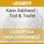 Karin Rabhansl - Tod & Teufel cd musicale di Karin Rabhansl