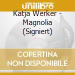 Katja Werker - Magnolia (Signiert) cd