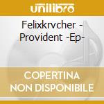 Felixkrvcher - Provident -Ep- cd musicale di Felixkrvcher
