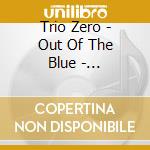 Trio Zero - Out Of The Blue - Collective Compositions cd