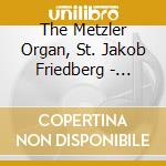 The Metzler Organ, St. Jakob Friedberg - Peter Schnur / Various cd musicale di The Metzler Organ, St. Jakob Friedberg