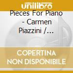 Pieces For Piano - Carmen Piazzini / Various cd