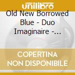 Old New Borrowed Blue - Duo Imaginaire - Harp & Clarinet / Various cd