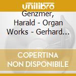 Genzmer, Harald - Organ Works - Gerhard Weinberger, Organ cd musicale di Genzmer, Harald