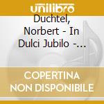 Duchtel, Norbert - In Dulci Jubilo - Christmas Organ Music cd musicale di Duchtel, Norbert
