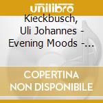 Kieckbusch, Uli Johannes - Evening Moods - Piano Improvisations cd musicale di Kieckbusch, Uli Johannes
