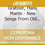 Grabner, Hans Martin - New Songs From Old Poetry - Gesche Geier, Soprano cd musicale di Grabner, Hans Martin
