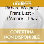 Richard Wagner / Franz Liszt - L'Amore E La Morte - Soprano & Organ cd musicale di Richard Wagner / Franz Liszt