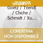 Goetz / Triendl / Chiche / Schmidt / Xu / Beltinge - Piano Quartet & Piano Quintet cd musicale di Goetz / Triendl / Chiche / Schmidt / Xu / Beltinge