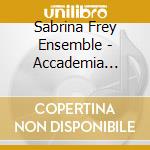 Sabrina Frey Ensemble - Accademia Dell'Arcadia Roma 1710: Baroque Masterpieces Of A Secret Society cd musicale di Accademia Dell`Arcadia