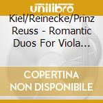 Kiel/Reinecke/Prinz Reuss - Romantic Duos For Viola & Piano - Anna Kreetta Gribajcevic cd