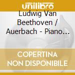 Ludwig Van Beethoven / Auerbach - Piano Sonatas Op.7, Op.110, Images From Childhood cd musicale di Beethoven & Auerbach