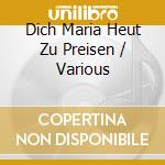 Dich Maria Heut Zu Preisen / Various cd musicale di Tyxart