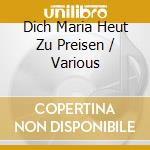 Dich Maria Heut Zu Preisen / Various cd